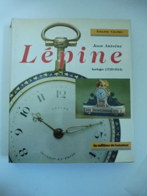 Jean Antoine Lépine horloger (1720-1814). Histoire du developpement de l'horlogerie en France de 1760 à l'Empire